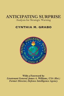 Anticipating Surprise: Analysis for Strategic Warning by College, Joint Military Intelligence