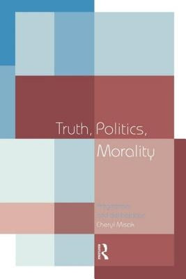Truth, Politics, Morality: Pragmatism and Deliberation by Misak, Cheryl