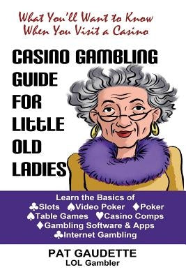 Casino Gambling Guide for Little Old Ladies by Gaudette, Pat