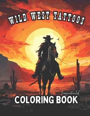 Wild West Tattoo Coloring Book for Adults: Wild West Tattoo Coloring for Relaxation and Creativity by Press, Imaginationink