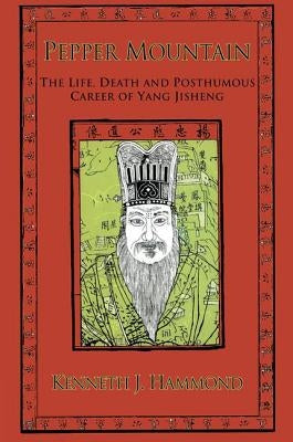 Pepper Mountain: The Life, Death and Posthumous Career of Yang Jisheng by Hammond, Kenneth J.
