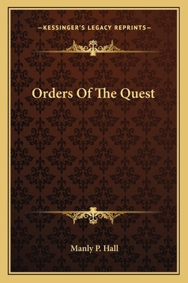 Orders Of The Quest by Hall, Manly P.