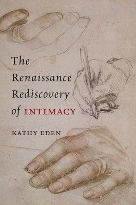 The Renaissance Rediscovery of Intimacy by Eden, Kathy