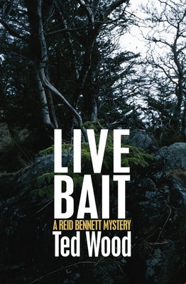 Live Bait: A Reid Bennett Mystery by Wood, Ted