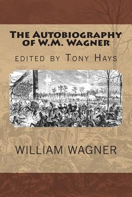 The Autobiography of W.M. Wagner by Hays, Tony