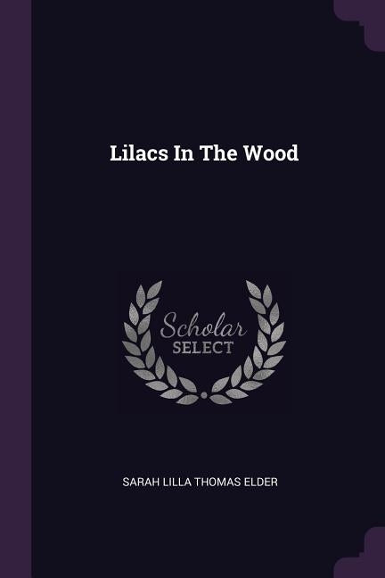 Lilacs In The Wood by Sarah Lilla Thomas Elder