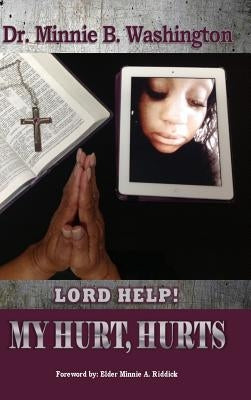 Lord Help! My Hurt, Hurts by Washington, Minnie B.