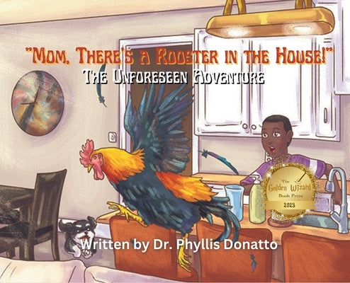 "Mom, There's a Rooster in the House!" The Unforeseen Adventure by Donatto, Phyllis