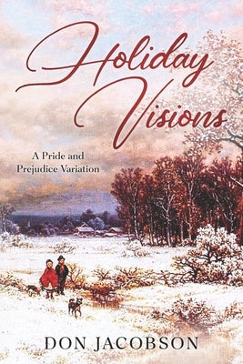 Holiday Visions: A Pride and Prejudice Variation by Jacobson, Don