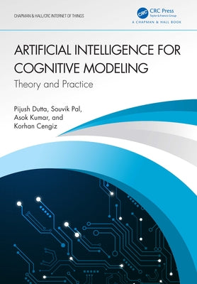 Artificial Intelligence for Cognitive Modeling: Theory and Practice by Dutta, Pijush