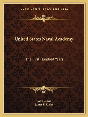 United States Naval Academy: The First Hundred Years by Crane, John