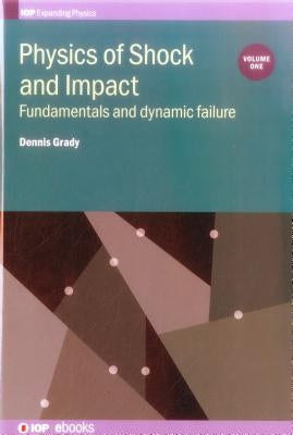 Physics of Shock and Impact: Volume 1: Fundamentals and dynamic failure by Grady, Dennis