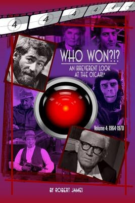 WHO Won?!? An Irreverent Look at the Oscars, Volume 4: 1964-1970 by James, Robert