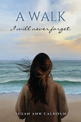 A walk I will never forget. by Calhoun, Susan Ann