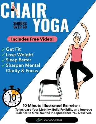 Chair Yoga for Seniors Over 60: 10-Minute Exercises to Increase Mobility, Maintain Balance, and Improve Flexibility to Give You The Independence You D by Sobola, Mike