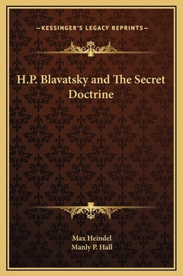 H.P. Blavatsky and The Secret Doctrine by Heindel, Max