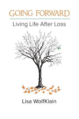 Going Forward: Living Life After Loss by Wolfklain, Lisa