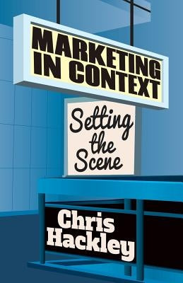 Marketing in Context: Setting the Scene by Hackley, Chris