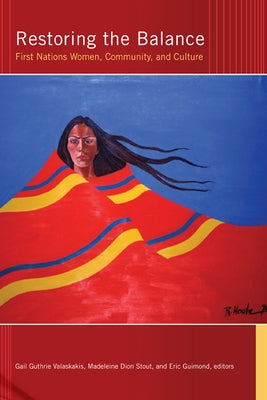 Restoring the Balance: First Nations Women, Community, and Culture by Valaskakis, Gail Guthrie
