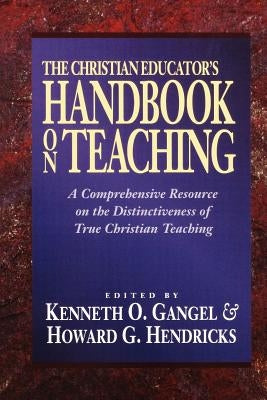 Christian Educator's Handbook on Teaching by Gangel, Kenneth O.