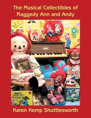 The Musical Collectibles of Raggedy Ann and Andy by Shuttlesworth, Karen Kemp