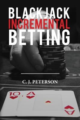 Blackjack Incremental Betting by Peterson, C. J.