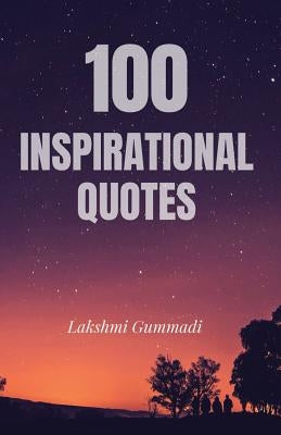 100 Inspirational Quotes by Gummadi, Lakshmi