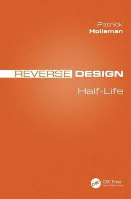 Reverse Design: Half-Life by Holleman, Patrick