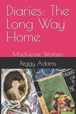 Diaries: The Long Way Home: MacKenzie Women by Adams, Peggy