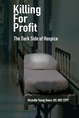 Killing For Profit: The Dark Side of Hospice by Doers, Michelle Young