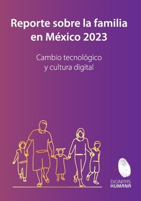 Reporte sobre la familia en México 2023. Cambio tecnológico y cultura digital by Acha Alemán, Martinique