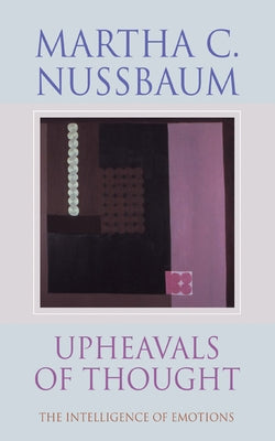 Upheavals of Thought: The Intelligence of Emotions by Nussbaum, Martha Craven