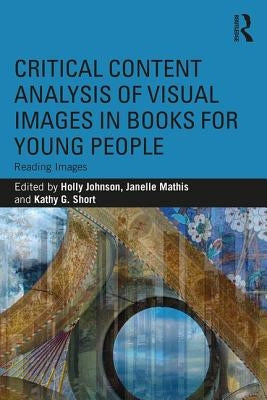 Critical Content Analysis of Visual Images in Books for Young People: Reading Images by Johnson, Holly