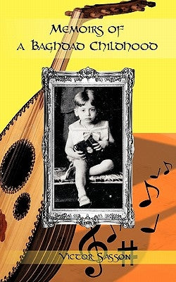 Memoirs of a Baghdad Childhood by Sasson, Victor