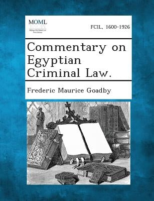 Commentary on Egyptian Criminal Law. by Goadby, Frederic Maurice