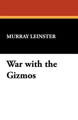 War with the Gizmos by Leinster, Murray