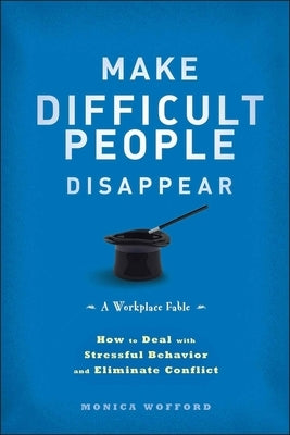 Make Difficult People Disappear by Wofford, Monica