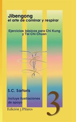 Jibengong el arte de caminar y respirar: ejercicios básicos para Chi Kung y Tai Chi Chuan by Sartoris, S. C.