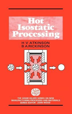 Hot Isostatic Processing by Atkinson, H. V.