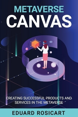 Metaverse Canvas: Innovate and succeed in the Metaverse by Rosicart, Eduard
