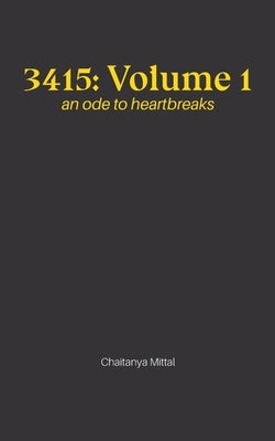 3415: Volume 1: an ode to heartbreaks by Mittal, Chaitanya