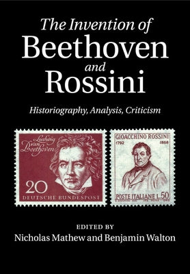 The Invention of Beethoven and Rossini by Mathew, Nicholas