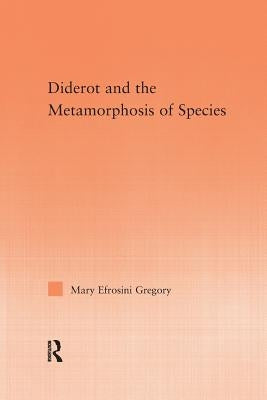 Diderot and the Metamorphosis of Species by Gregory, Mary