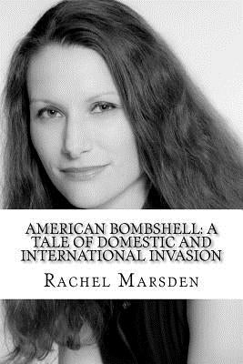 American Bombshell: A Tale Of Domestic And International Invasion by Marsden, Rachel