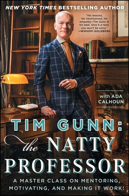 Tim Gunn: The Natty Professor: A Master Class on Mentoring, Motivating, and Making It Work! by Gunn, Tim