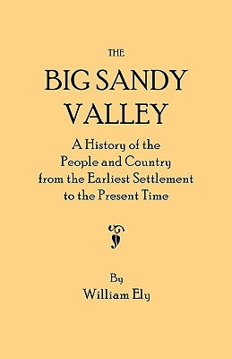 Big Sandy Valley. a History of the People and Country from the Earliest Settlement to the Present Time by Ely, William