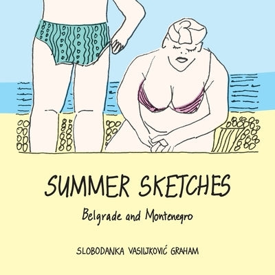 Summer Sketches: Belgrade and Montenegro by Graham, Slobodanka Vasiljkovic