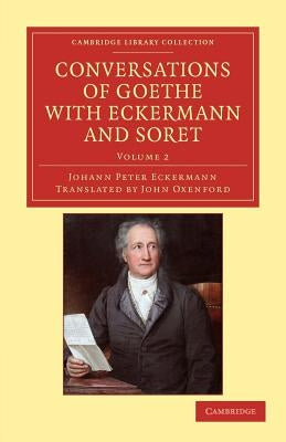 Conversations of Goethe with Eckermann and Soret by Eckermann, Johann Peter
