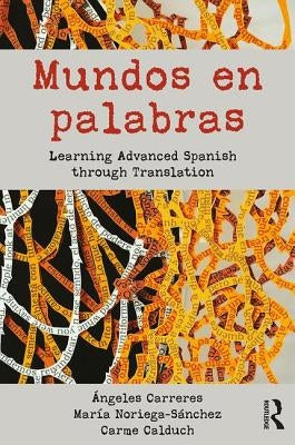 Mundos en palabras: Learning Advanced Spanish through Translation by Carreres, Ángeles