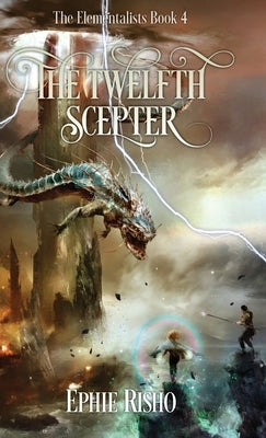 The Twelfth Scepter: An epic fantasy adventure for kids age 8-15 by Risho, Ephie